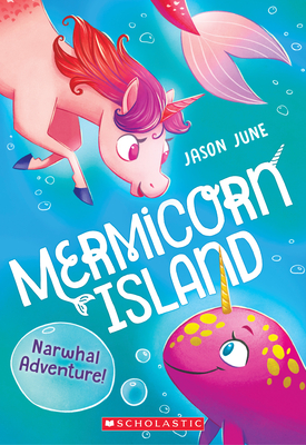 Narwhal Adventure! (Mermicorn Island #2): Volume 2 - June, Jason