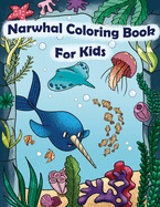 Narwhal Coloring Book For Kids: Baby Narwhal Unicorn Of The Sea Sheets Jellyfish Ocean Life Coloring Book