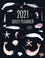 Narwhal Daily Planner 2021: Beautiful Monthly 2021 Agenda Year Scheduler 12 Months: January - December 2021 Large Funny Animal Planner with Marine Life + Ocean Fish Monthly Spreads Perfect for Work, Office, School, Meetings & Appointments