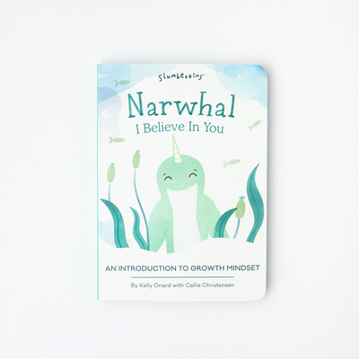 Narwhal, I Believe in You: An Introduction to Growth Mindset - Oriard, Kelly, and Christensen, Callie, and Adam, Kristen (Illustrator)