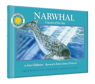 Narwhal: Unicorn of the Sea - Halfmann, Janet