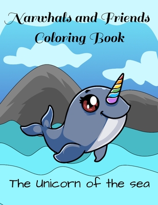Narwhals and Friends Coloring Book: The Unicorn of the Sea: Narwhal Coloring Books for Kids and Adults Who Love Sea Creatures; Relaxing Coloring Book Gift with Narwhals, Dolphins and Seahorses Swimming Beside Coral Reefs - Anderson Mochrie, Sheila, and Press, Creative Coloring