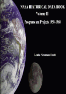 NASA Historical Data Book: Volume II: Programs and Projects 1958-1968 - Ezell, Linda Neuman, and Administration, National Aeronautics and