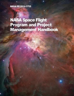 NASA Space Flight Program and Project Management Handbook: Nasa/Sp-2014-3705 - NASA