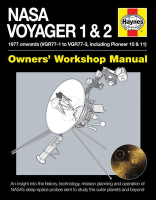 NASA Voyager 1 & 2 Owners' Workshop Manual: 1977 onwards (VGR77-1 to VGR77-3, including Pioneer 10 & 11) - Riley, Christopher, Dr., and Corfield, Richard, and Dolling, Philip