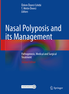 Nasal Polyposis and Its Management: Pathogenesis, Medical and Surgical Treatment - nerci Celebi, zlem (Editor), and nerci, T Metin (Editor)