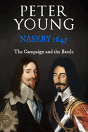 Naseby 1645: The Campaign and the Battle