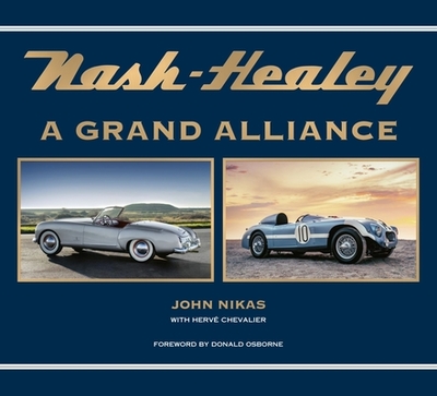 Nash-Healey: A Grand Alliance - Nikas, John, and Chevalier, Herv (Contributions by), and Osborne, Donald (Foreword by)