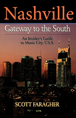 Nashville: Gateway to the South: An Insider's Guide to Music City, U.S.A. - Faragher, Scott