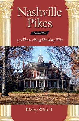 Nashville Pikes Volume Three: 150 Years Along Harding Pike - Wills II, Ridley