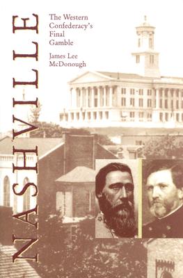 Nashville: The Western Confederacy's Final Gamble - McDonough, James Lee