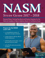 Nasm Study Guide 2017-2018: Personal Fitness Training Prep Book and Practice Questions for the National Academy of Sports Medicine Board of Certification Exam