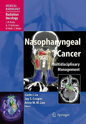 Nasopharyngeal Cancer: Multidisciplinary Management - Lu, Jiade J (Editor), and Cooper, Jay S (Editor), and Lee, Anne W M (Editor)