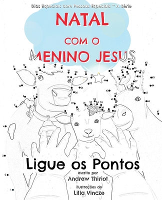 Natal com o Menino Jesus: Ligue os Pontos - Thiriot, Andrew, and Vincze, Lilla (Illustrator)