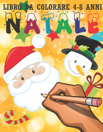 Natale: Libro da colorare per bambini 4-8 anni. Babbo natale, pupazzi di neve, alberi e tante sorprese. Regalo di Natale per bambino, bambina, figlio, figlia, ragazzo, ragazza, adolescenti