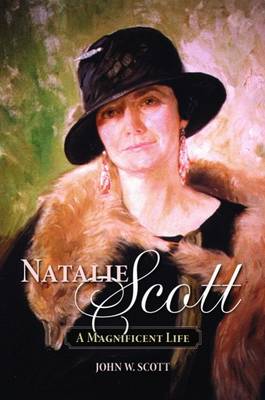 Natalie Scott: A Magnificent Life - Scott, John