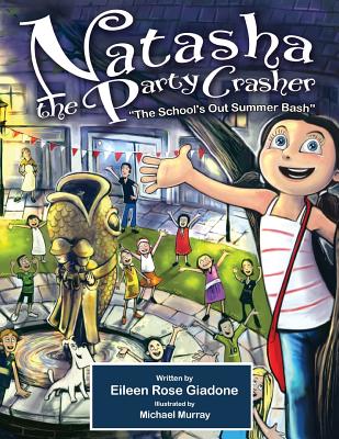 Natasha The Party Crasher: The School's Out Summer Bash - Giadone, Eileen Rose