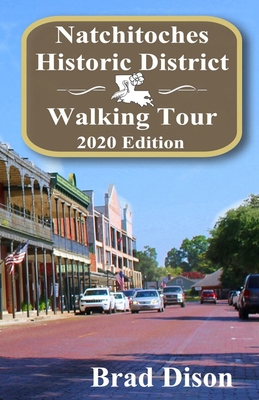 Natchitoches Historic District Walking Tour 2020 Edition - Dison, Brad