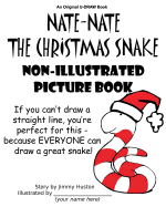 Nate-Nate the Christmas Snake Non-Illustrated Picture Book: If You Can't Draw a Straight Line, You're Perfect for This - Because Everyone Can Draw a Great Snake!