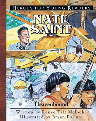Nate Saint Heavenbound (Heroes for Young Readers) - Meloche, Renee, and Publishing, Ywam