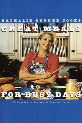 Nathalie Dupree Cooks Great Meals For Busy Days: A Cookbook - Dupree, Nathalie
