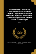 Nathan Bailey's dictionary English-German and German-English. English-Deutsches und Deutsch-Englisches Wrterbuch. Gnzlich umgearb. von Johann Anton Fahrenkrger; Band 2