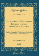 Nathan Bailey's Dictionary; English-German and German-English, Vol. 2: English-Deutsches Und Deutsch-Englisches Wrterbuch; Deutsch Englisch (Classic Reprint)