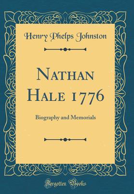 Nathan Hale 1776: Biography and Memorials (Classic Reprint) - Johnston, Henry Phelps