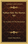 Nathan Hale the Martyr, Spy: An Incident of the Revolution