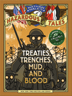 Nathan Hale's Hazardous Tales: Treaties, Trenches, Mud, and Blood: A World War I Tale