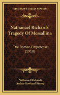 Nathanael Richards' Tragedy of Messallina: The Roman Emperesse (1910)