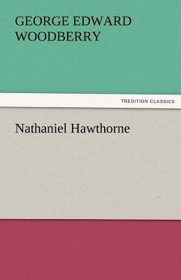 Nathaniel Hawthorne - Woodberry, George Edward