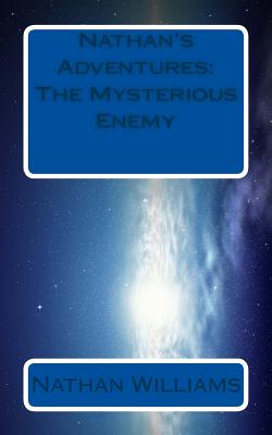 Nathan's Adventures: The Mysterious Enemy - Williams, Nathan