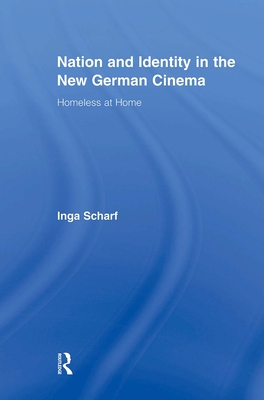 Nation and Identity in the New German Cinema: Homeless at Home - Scharf, Inga