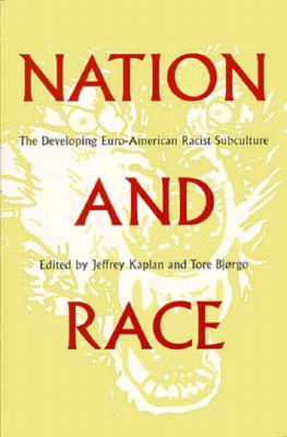 Nation and Race: The Developing Euro-American Racist Subculture - Kaplan, Jeffrey, Professor (Editor), and Bjorgo, Tore (Editor)