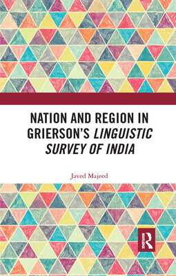 Nation and Region in Grierson's Linguistic Survey of India - Majeed, Javed