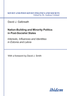 Nation-Building and Minority Politics in Post-Socialist States: Interests, Influence, and Identities in Estonia and Latvia