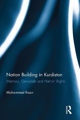 Nation Building in Kurdistan: Memory, Genocide and Human Rights - Ihsan, Mohammed