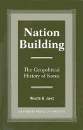 Nation Building: The Geopolitical History of Korea