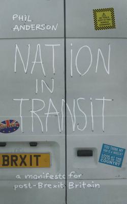 Nation in Transit: A Manifesto for Post-Brexit Britain - Anderson, Phil