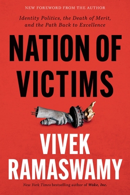 Nation of Victims: Identity Politics, the Death of Merit, and the Path Back to Excellence - Ramaswamy, Vivek