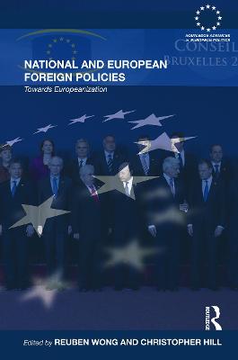 National and European Foreign Policies: Towards Europeanization - Wong, Reuben (Editor), and Hill, Christopher (Editor)