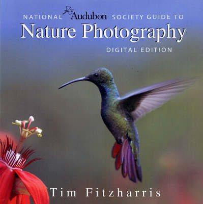 National Audubon Society Guide to Nature Photograp: Digital Edition - Fitzharris, Tim