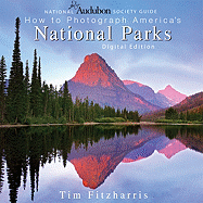 National Audubon Society Guide to Photographing America's National Parks