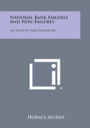 National Bank Failures and Non-Failures: An Autopsy and Diagnosis