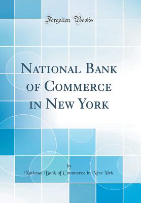 National Bank of Commerce in New York (Classic Reprint) - York, National Bank of Commerce in New