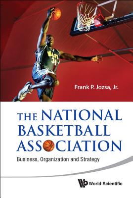 National Basketball Association, The: Business, Organization and Strategy - Jozsa Jr, Frank P