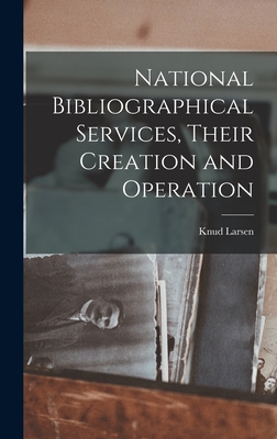 National Bibliographical Services, Their Creation and Operation - Larsen, Knud 1895-