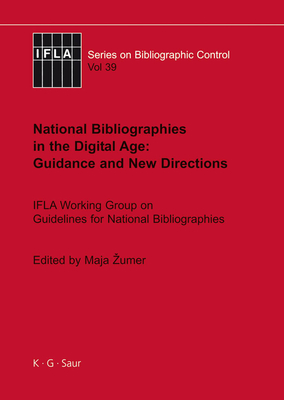 National Bibliographies in the Digital Age: Guidance and New Directions: Ifla Working Group on Guidelines for National Bibliographies - Zumer, Maja (Editor)