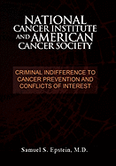 National Cancer Institute and American Cancer Society: Criminal Indifference to Cancer Prevention and Conflicts of Interest